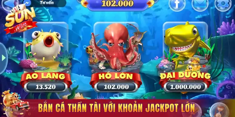 Bắn cá Thần Tài với khoản Jackpot lớn
