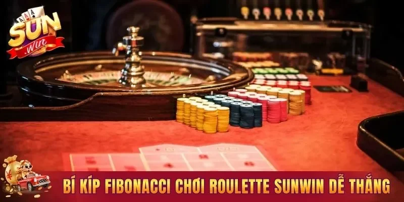 Bí kíp Fibonacci chơi Roulette Sunwin dễ thắng