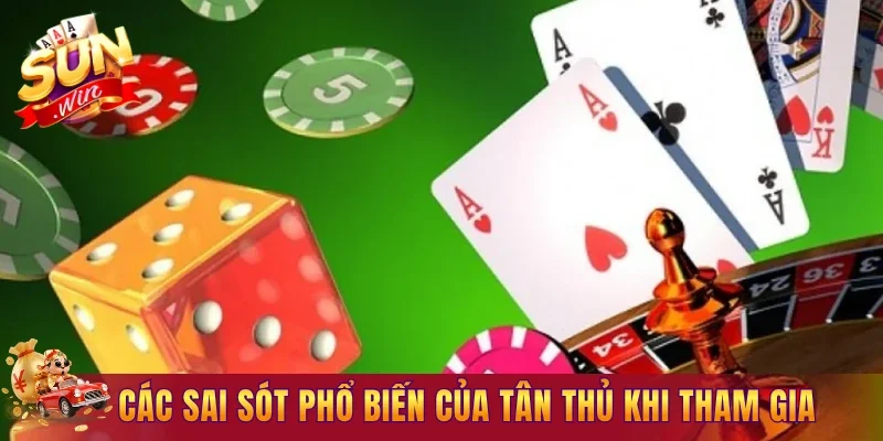 Các sai sót phổ biến của tân thủ khi tham gia