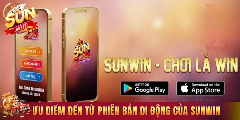 Các ưu điểm đến từ phiên bản di động của Sunwin