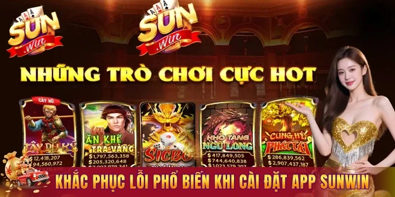 Cách khắc phục các lỗi phổ biến khi cài đặt ứng dụng Sunwin