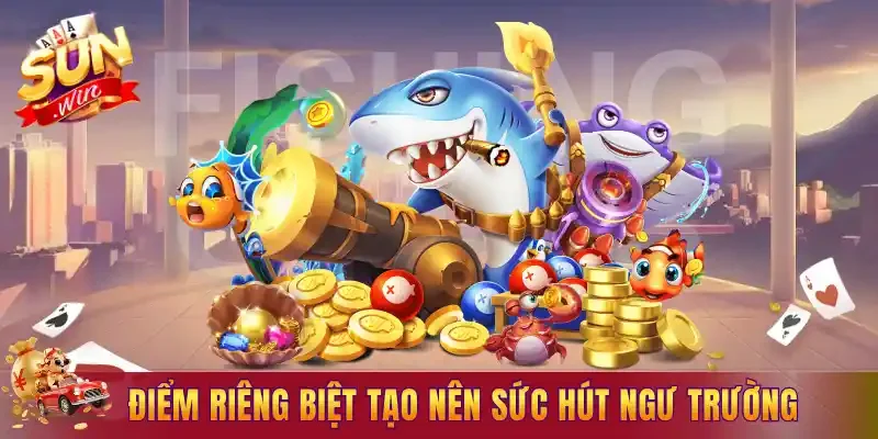 Điểm riêng biệt tạo nên sức hút ngư trường