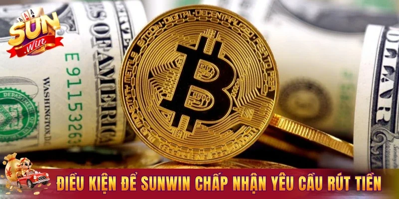 Điều kiện để Sunwin chấp nhận yêu cầu rút tiền