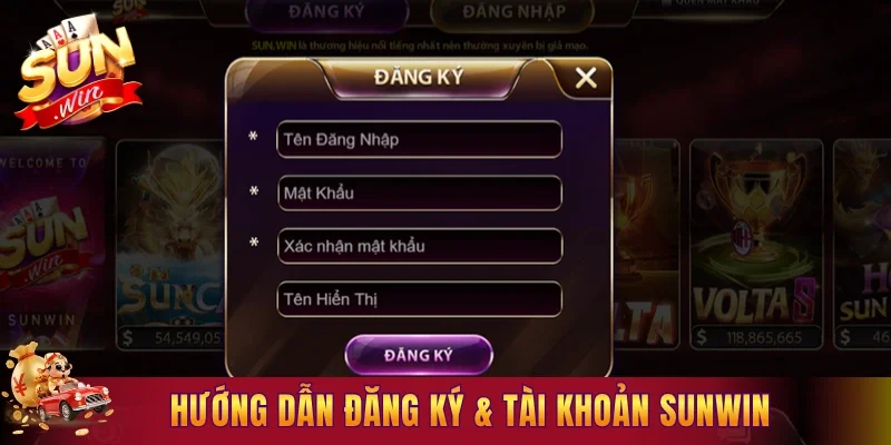 Hướng dẫn A đến Z các bước đăng ký & tài khoản Sunwin