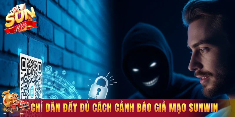 Hướng dẫn đầy đủ cách cảnh báo giả mạo Sunwin