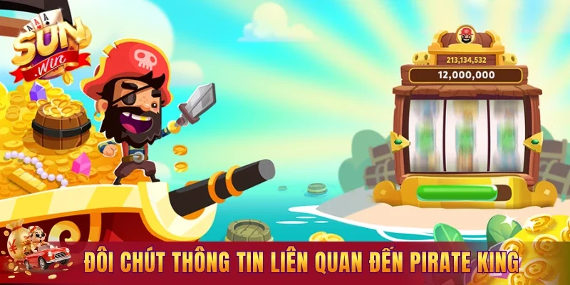 Khám phá đôi chút thông tin liên quan đến Pirate King