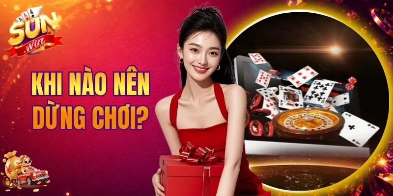 Khi Nào Nên Dừng Chơi