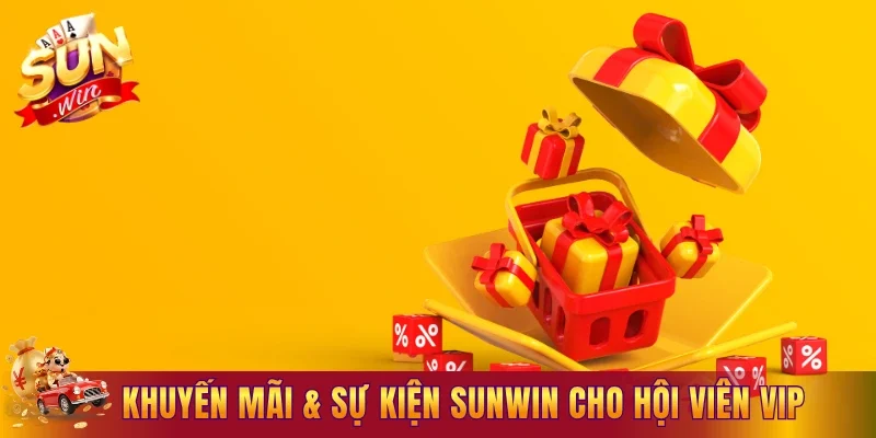 Khuyến mãi & sự kiện Sunwin cho hội viên VIP