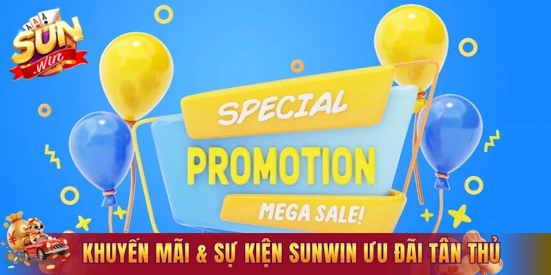 Khuyến mãi & sự kiện Sunwin ưu đãi tân thủ