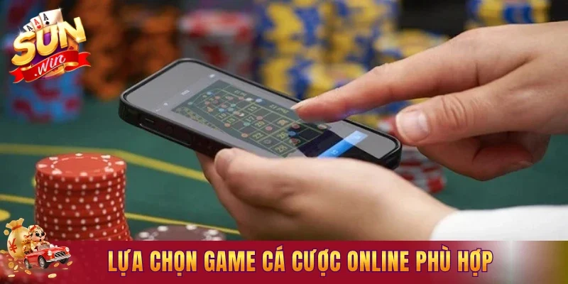Lựa chọn game cá cược online phù hợp