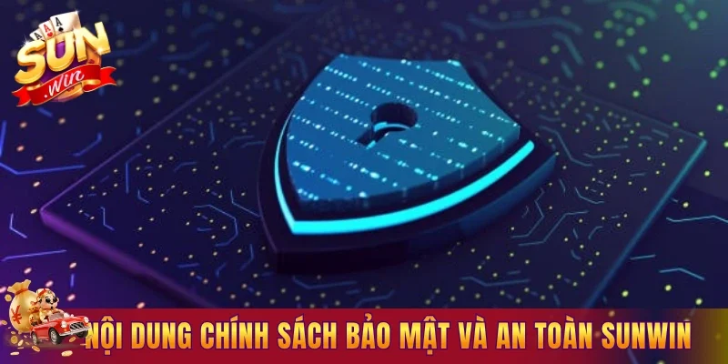 Nội dung của chính sách bảo mật và an toàn tại Sunwin