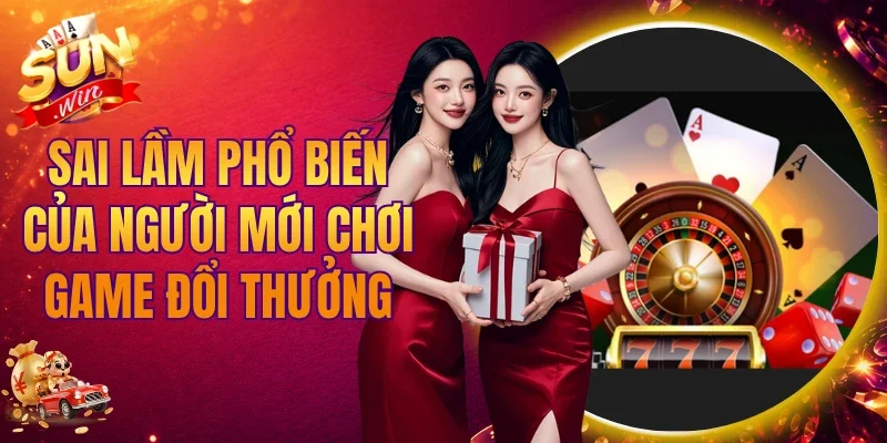 Sai Lầm Phổ Biến Của Người Mới Chơi Game Đổi Thưởng