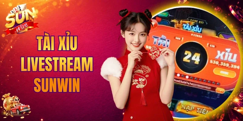 Tài Xỉu Livestream Sunwin