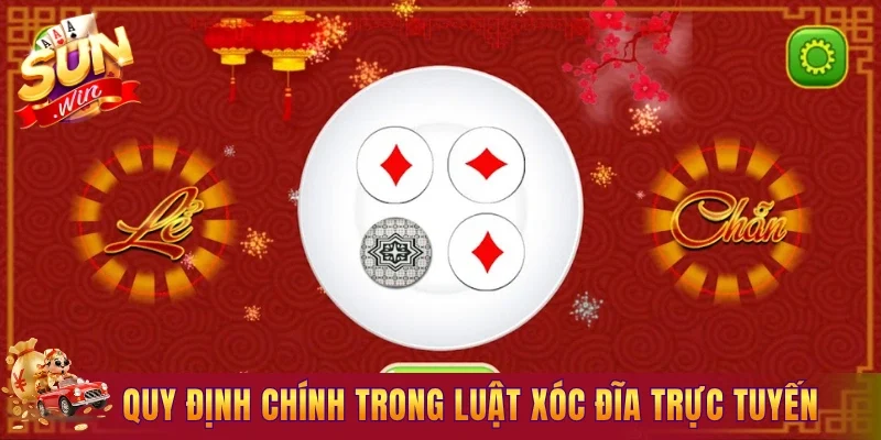 Tổng hợp quy định chính trong luật Xóc Đĩa trực tuyến