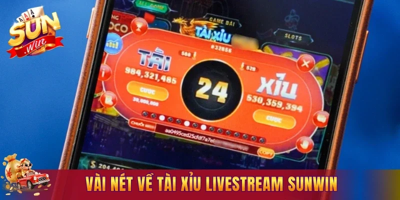 Vài nét về tài xỉu livestream Sunwin