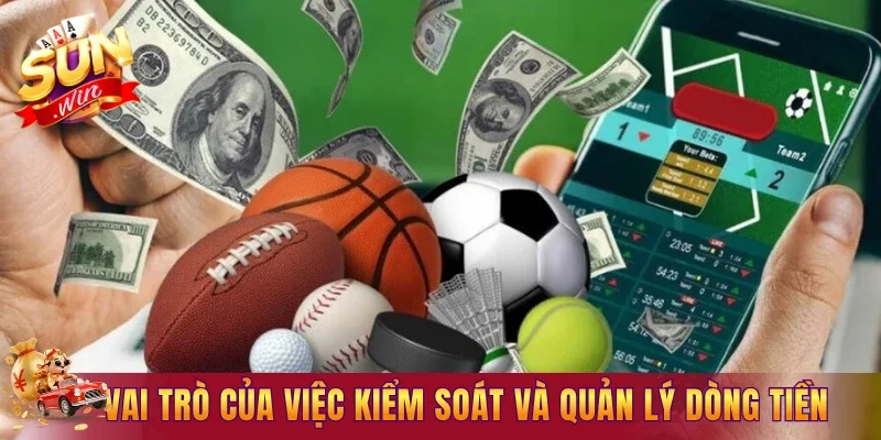 Vai trò của việc kiểm soát và quản lý dòng tiền 