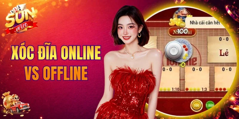 Xóc Đĩa Online Vs Offline
